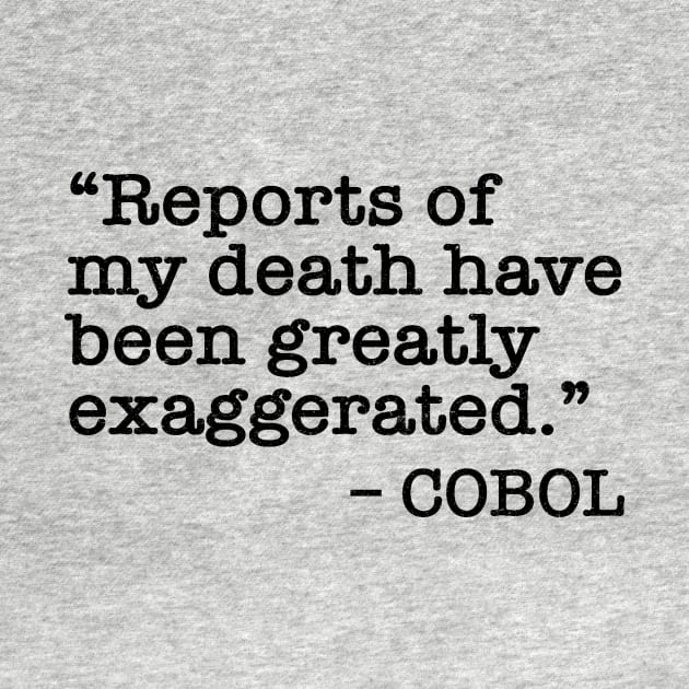 Funny COBOL quote  - Reports of my death have been greatly exaggerated - black text by Lyrical Parser